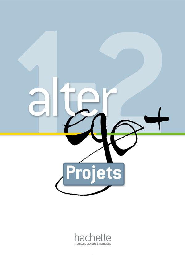 Підручник Alter Ego + : Niveau 1/2 Livret Projets Підручник Alter Ego + : Niveau 1/2 Livret Projets